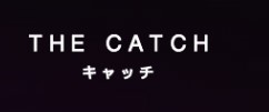 THE CATCH
